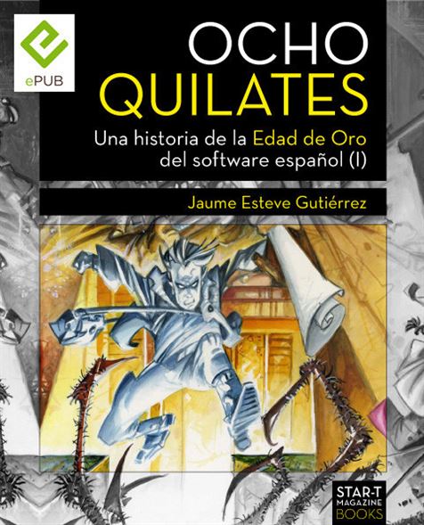 Ocho Quilates, una historia de la edad de oro del software español. Jaume Esteve Gutiérrez