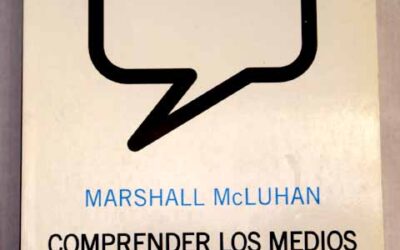 Comprender los medios de comunicación: Las extensiones del ser humano: Marshall McLuhan